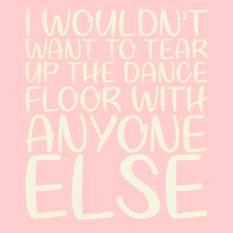 Je ne déchirerais pas la piste de danse pour ça