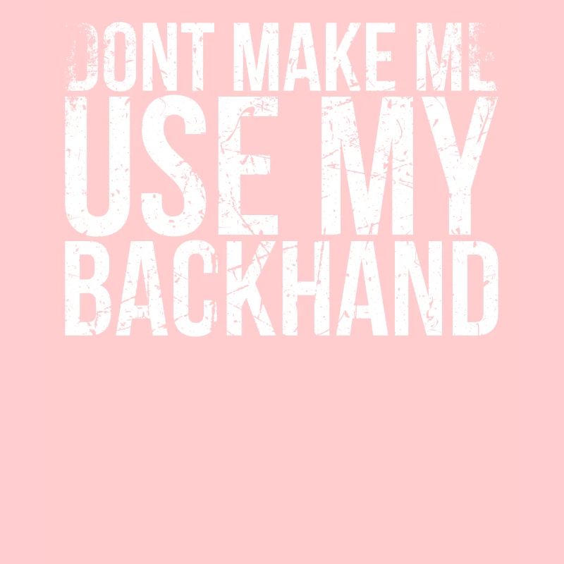 Don't Let Me Use My Backhand Design For