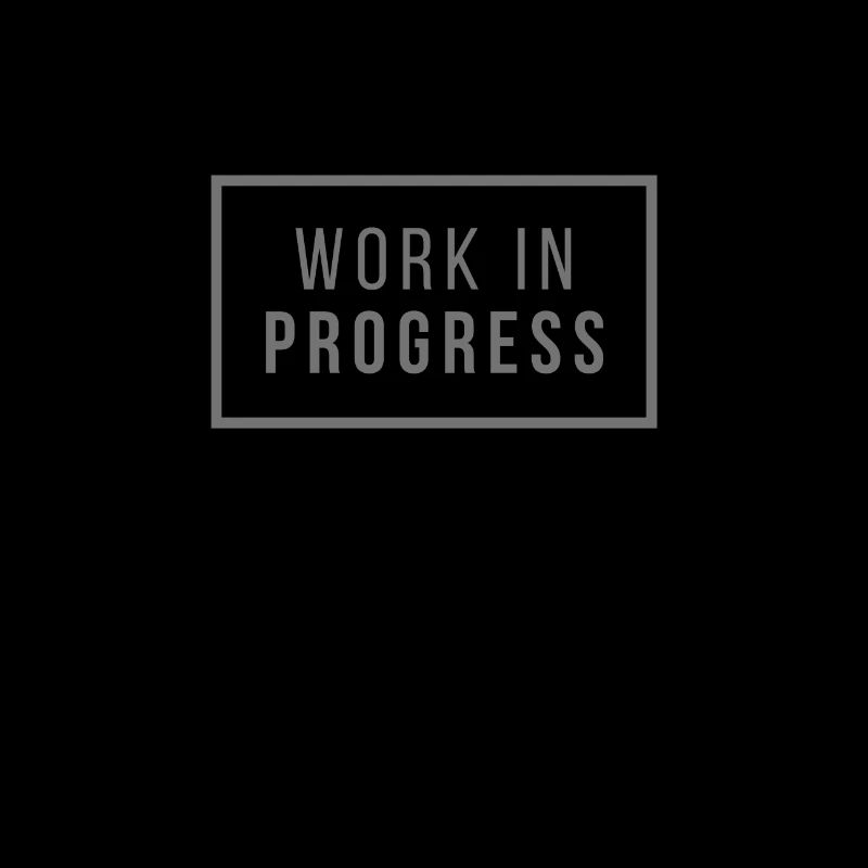 Work in Progress