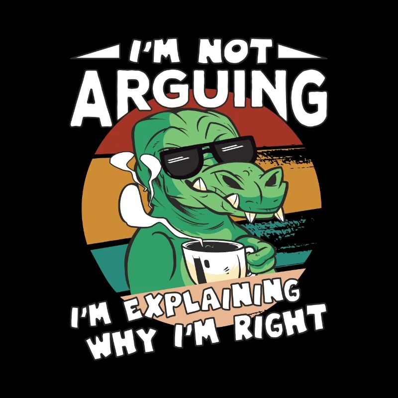 Dinosaurs Saying I'm Explaining Why I'm Right