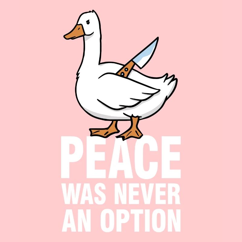 Peace Was Never An Option - Gänse Meme
