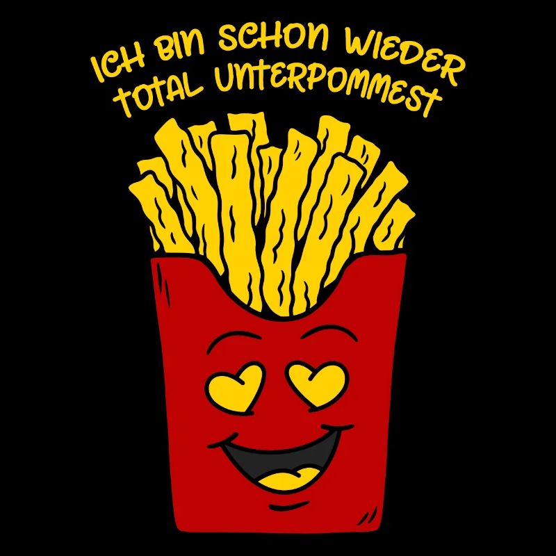 Pommes Ich bin schon wieder total unterpommest