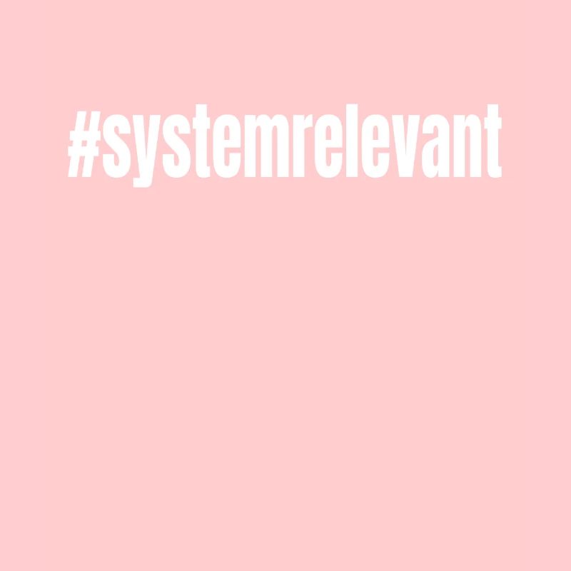 #systemrelevant system relevant
