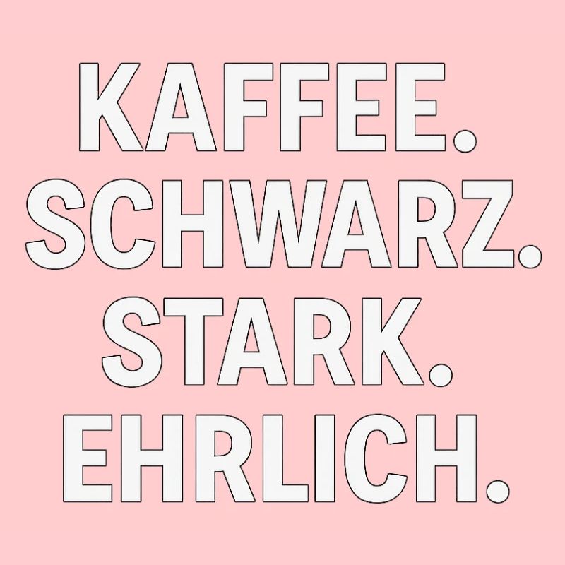 Kaffeespruch - Kaffe, schwarz, stark, ehrlich