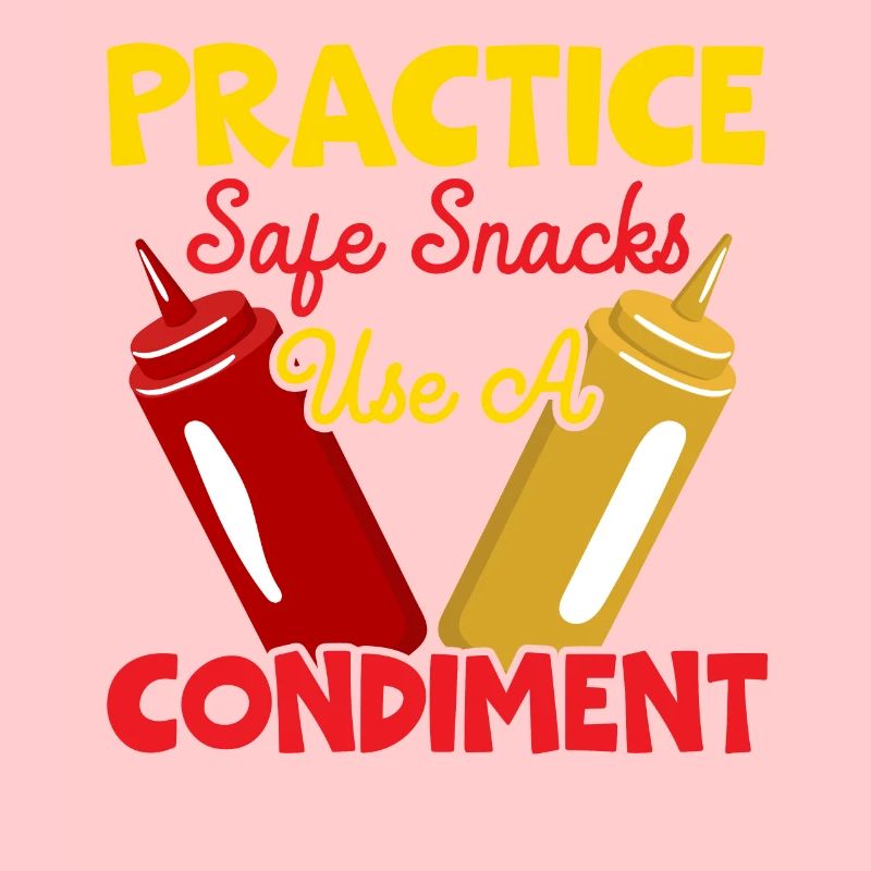 Practice Safe Snacks Use A Condiment Ketchup