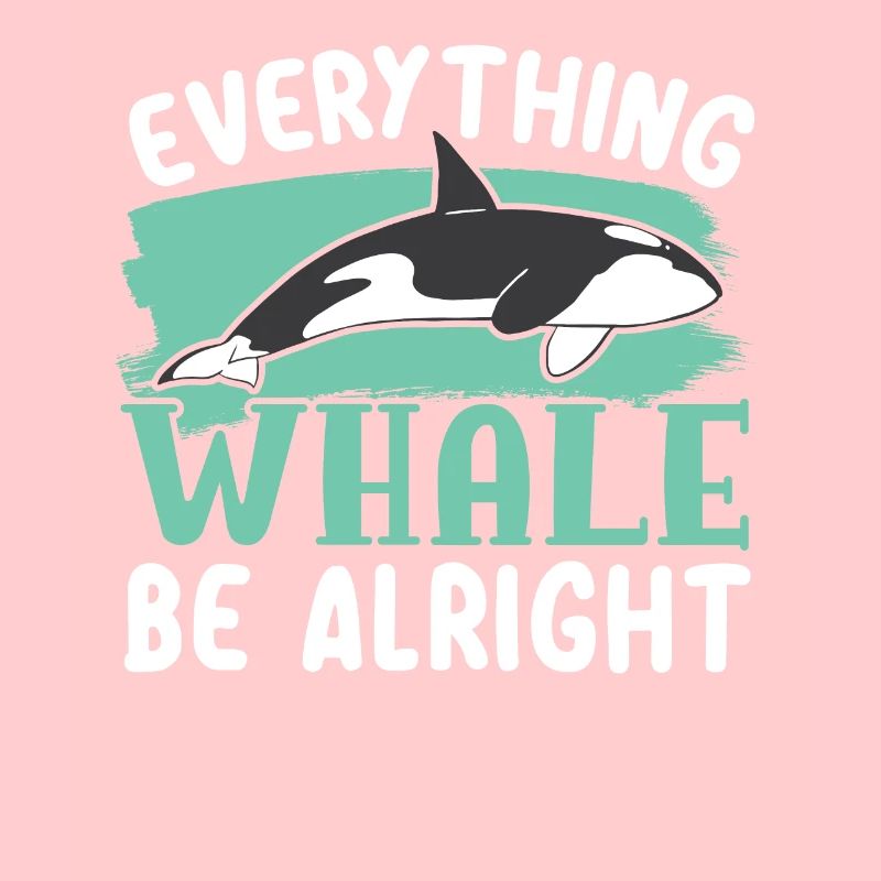 Everything Whale Be Alright Orca Whale Animal