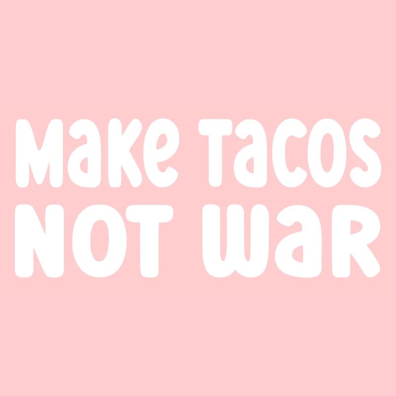 Make Tacos Not War