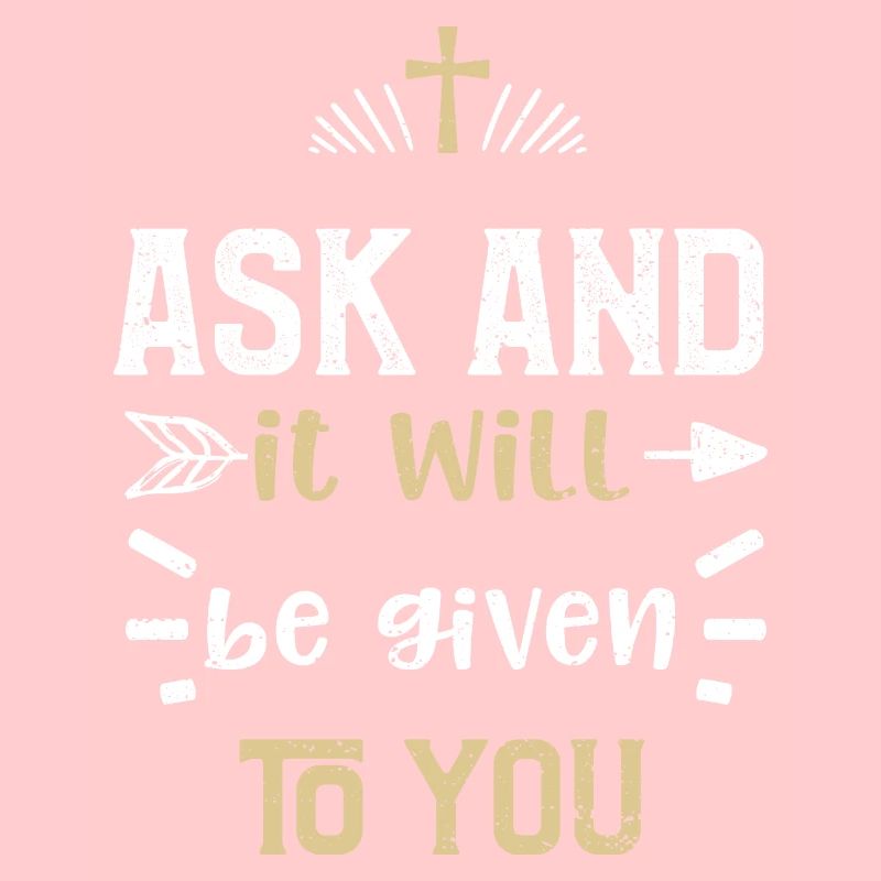 Ask and it will be given to you