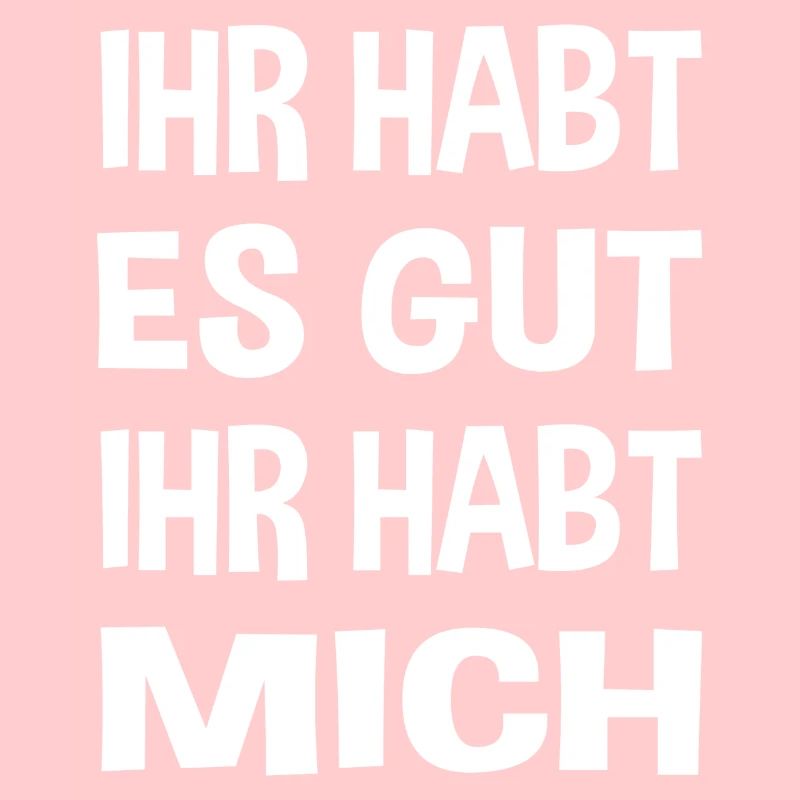Du hast es gut du hast mich