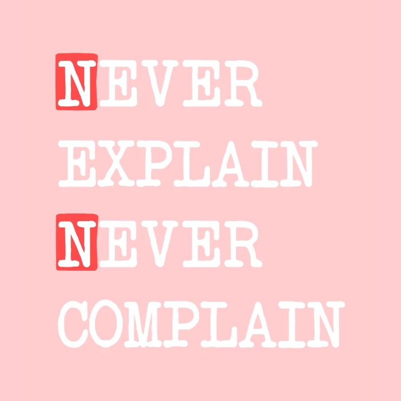 Ne jamais expliquer, ne jamais se plaindre – Devise qui dit