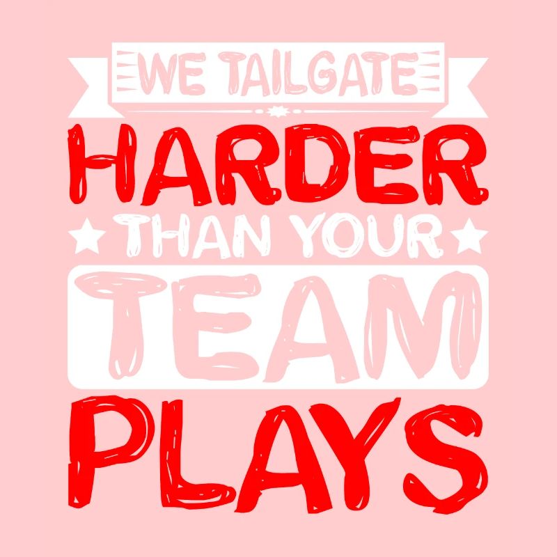 We Tailgate Harder Than Your Team Plays 2