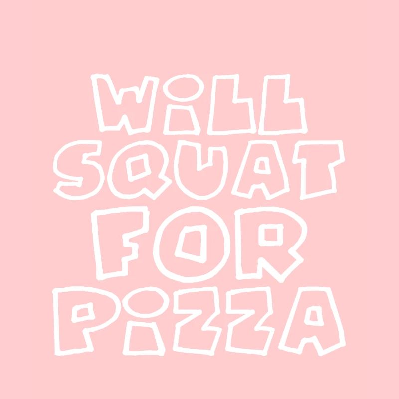 Will Squat For Pizza 4