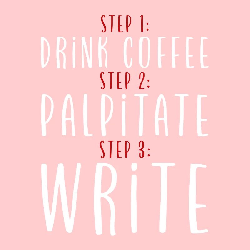 Step 1 Drink Coffee Step 2 Palpitate Step 3 Write2