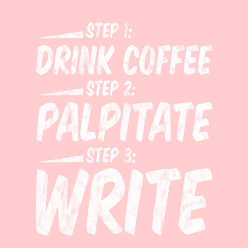 Step 1 Drink Coffee Step 2 Palpitate Step 3 Write3