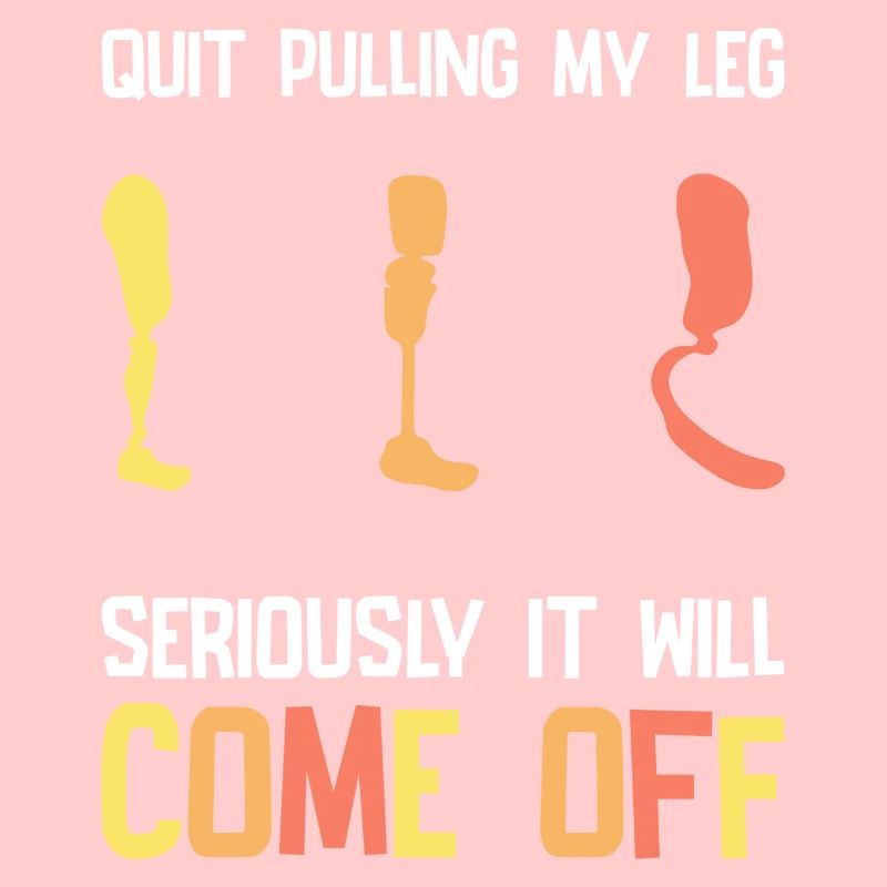 Stop Pulling My Leg Amputee