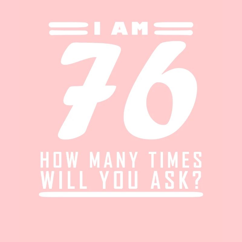 I am 76 – 76th birthday gift