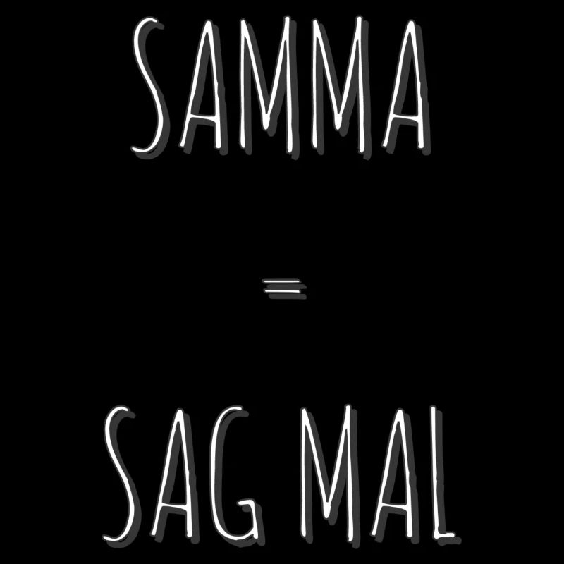 Samma = Sag mal