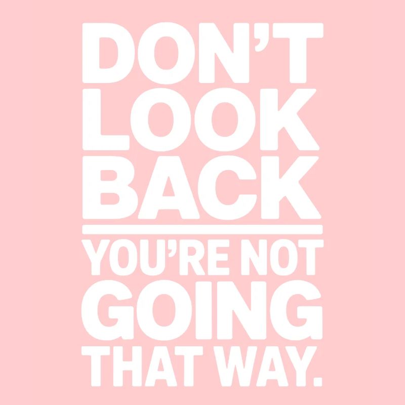 Ne regarde pas en arrière, tu ne vas pas dans cette direction, motivation