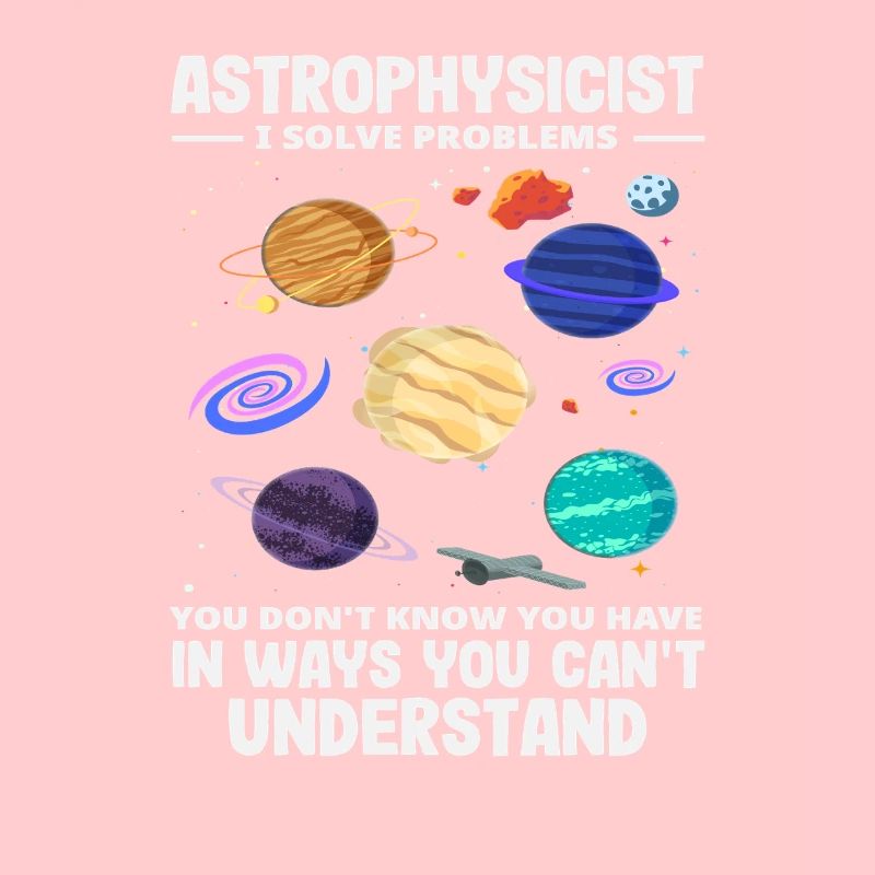 Astrophysicist Problem Solver Funny Saying