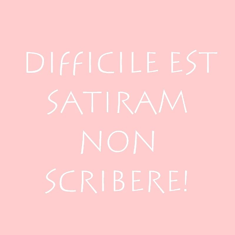 Difficile est satiram non scribere