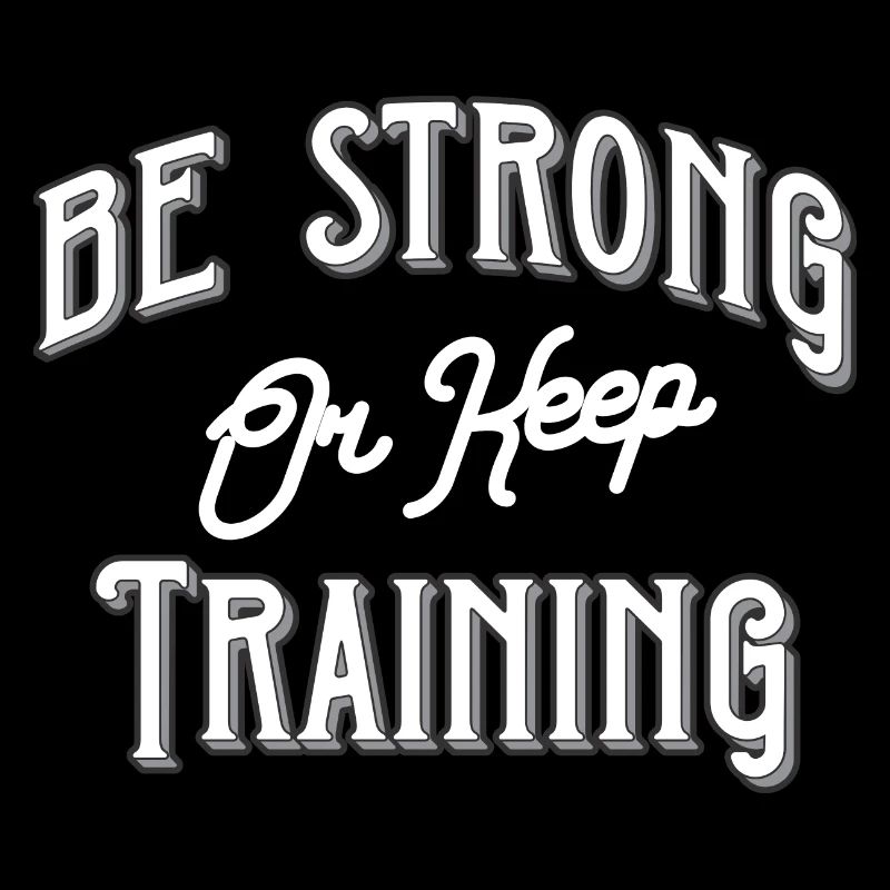 Be strong or keep training