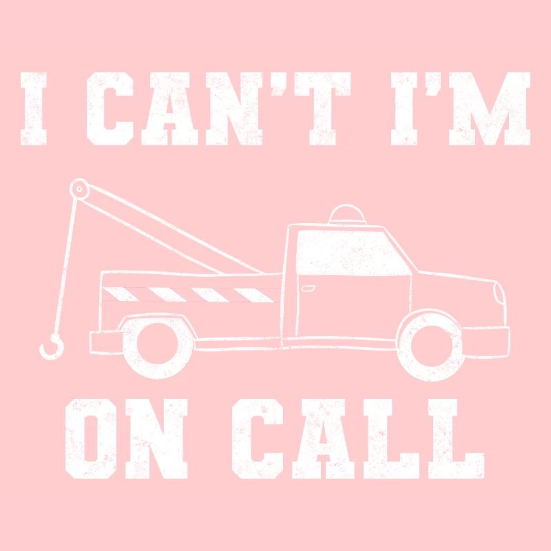 I Can't Im On Call Schlepplastwagenfahrer