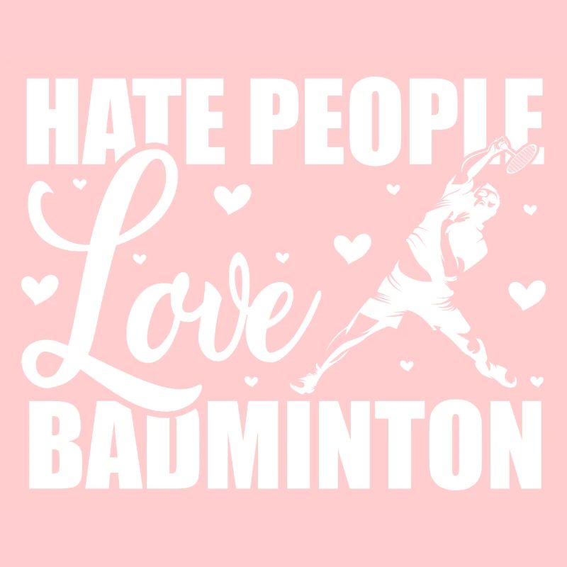Hate People Love Badminton Graphic Player Shuttlec