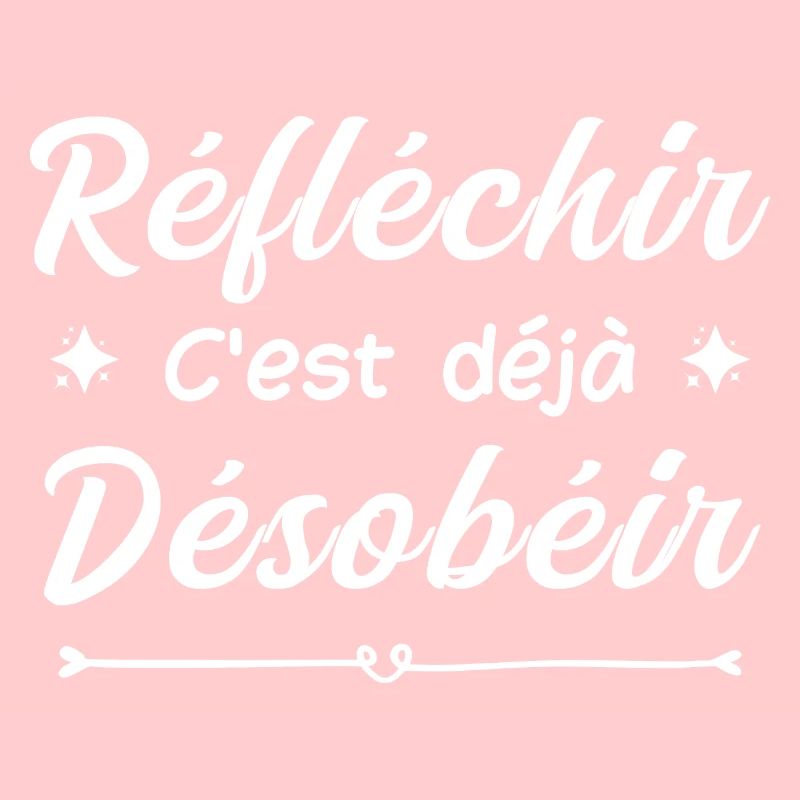 réfléchir c'est déjà désobéir