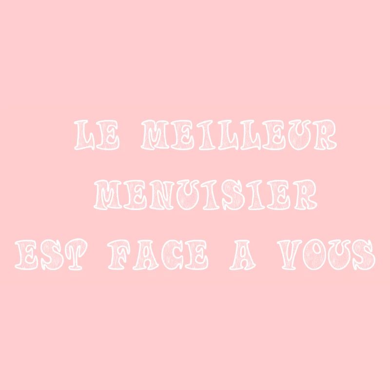 Le meilleur menuisier est face à vous