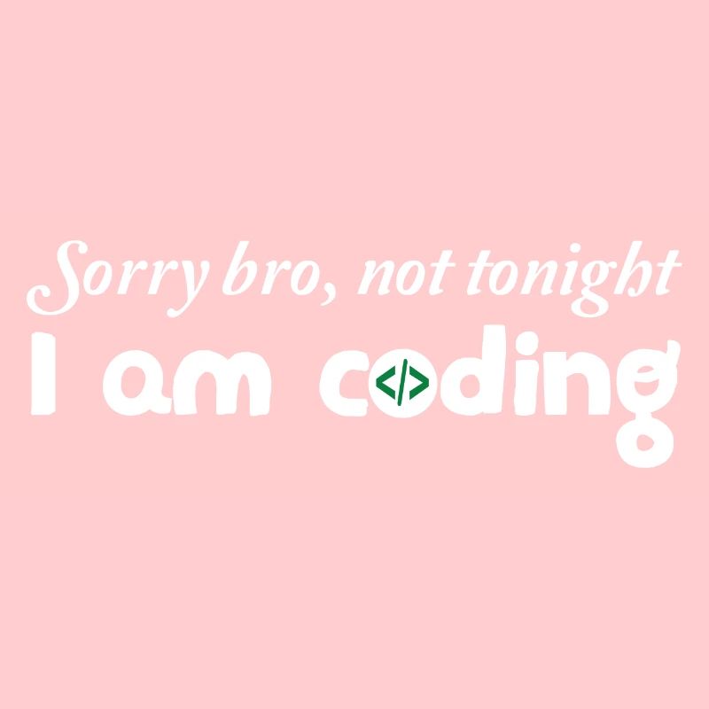 Sorry Bro Not Tonight I'm Coding Programmer Develo