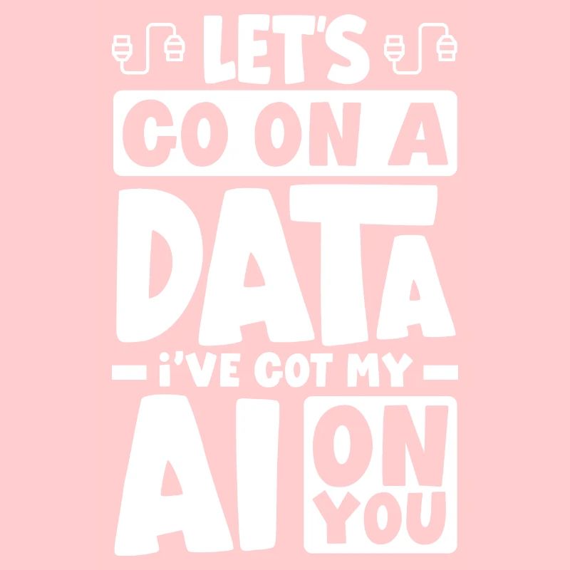 Let's Go On A Data I've Got My AI On You Computer