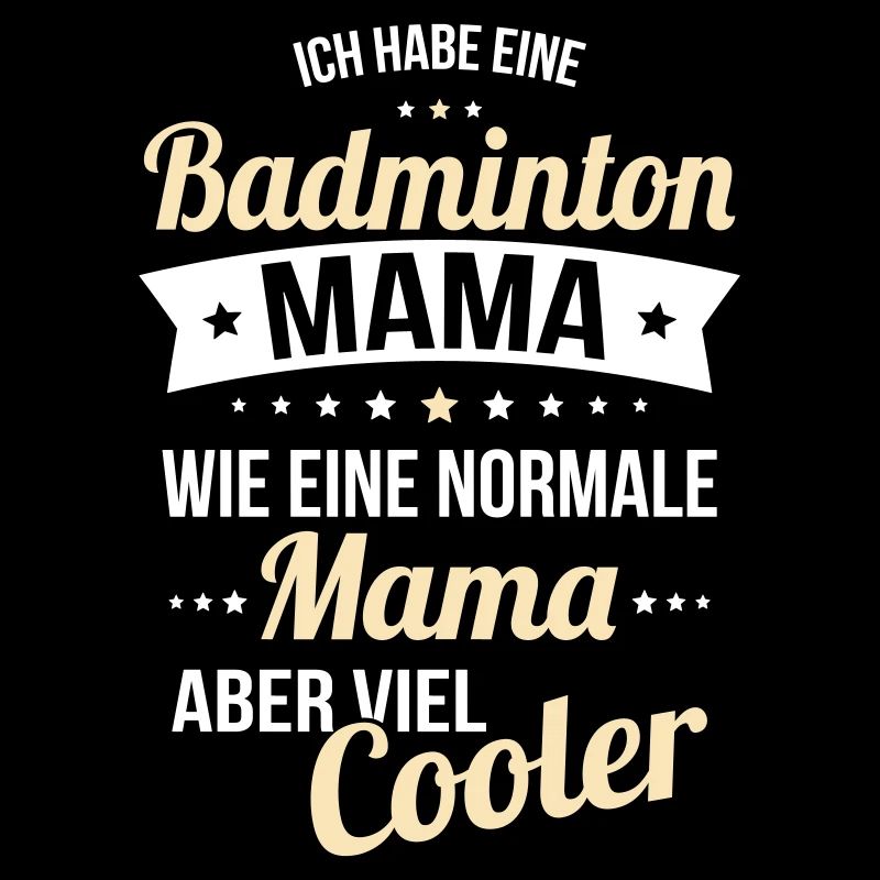 Ich habe eine Badminton Mama wie eine normale Mama