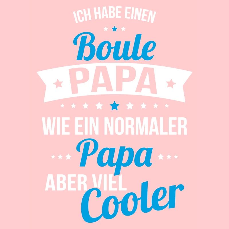 Ich habe einen Boule Papa wie ein normaler Papa
