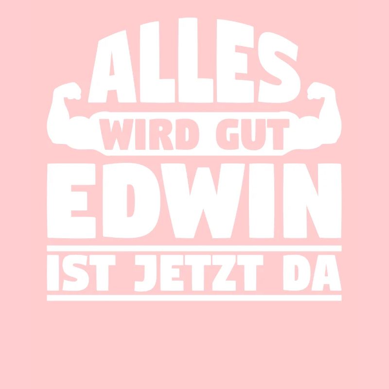 Alles wird gut Edwin ist jetzt da