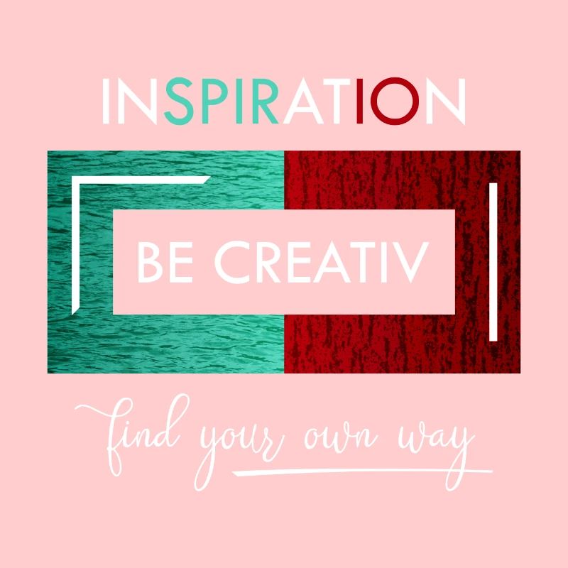 Inspiration Be creative