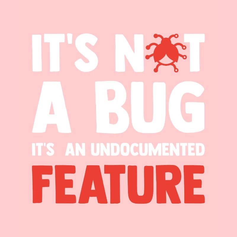 It's Not A Bug It's An Undocumented Feature Softwa