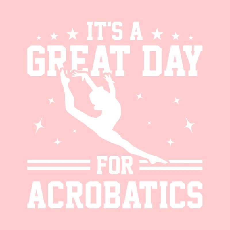 It's A Great Day For Acrobatics Acrobat Gymnastics