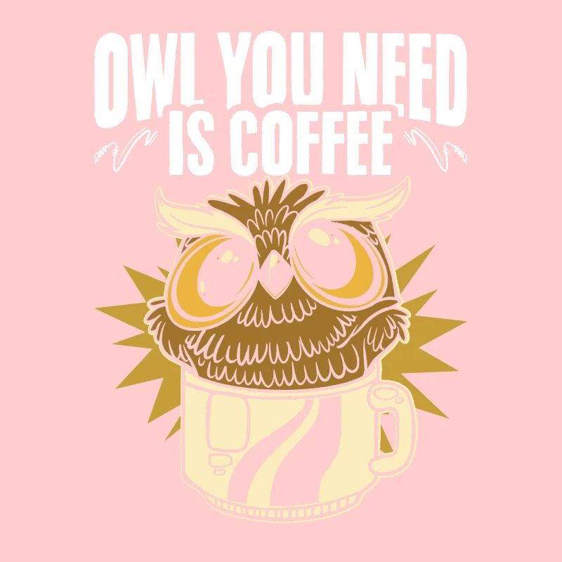 Funny Owl You Need Is Coffee Caffeine Drinker