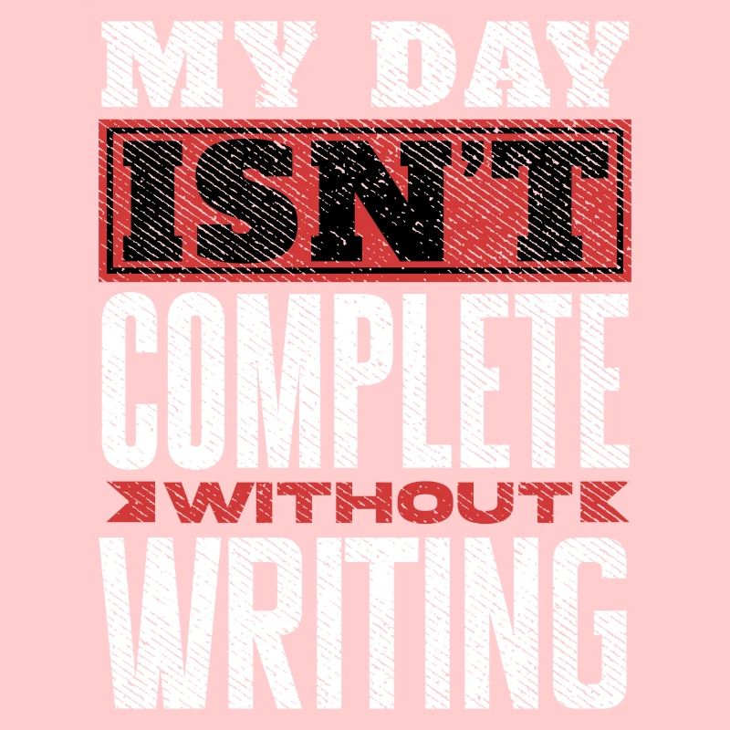 My Day Isn't Complete Without Writing