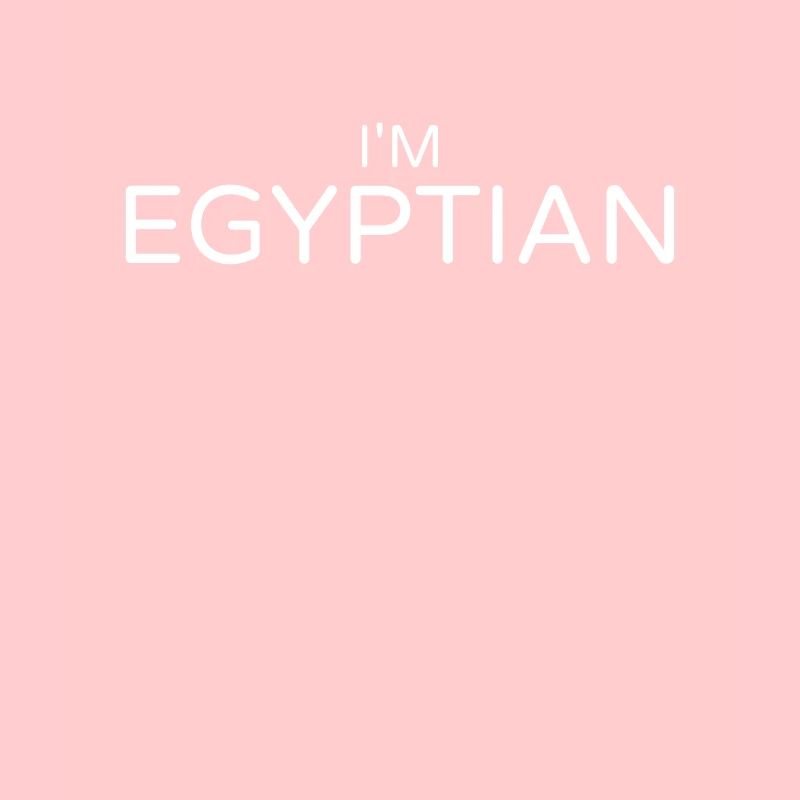 I'm Egyptian Egypt Egyptian