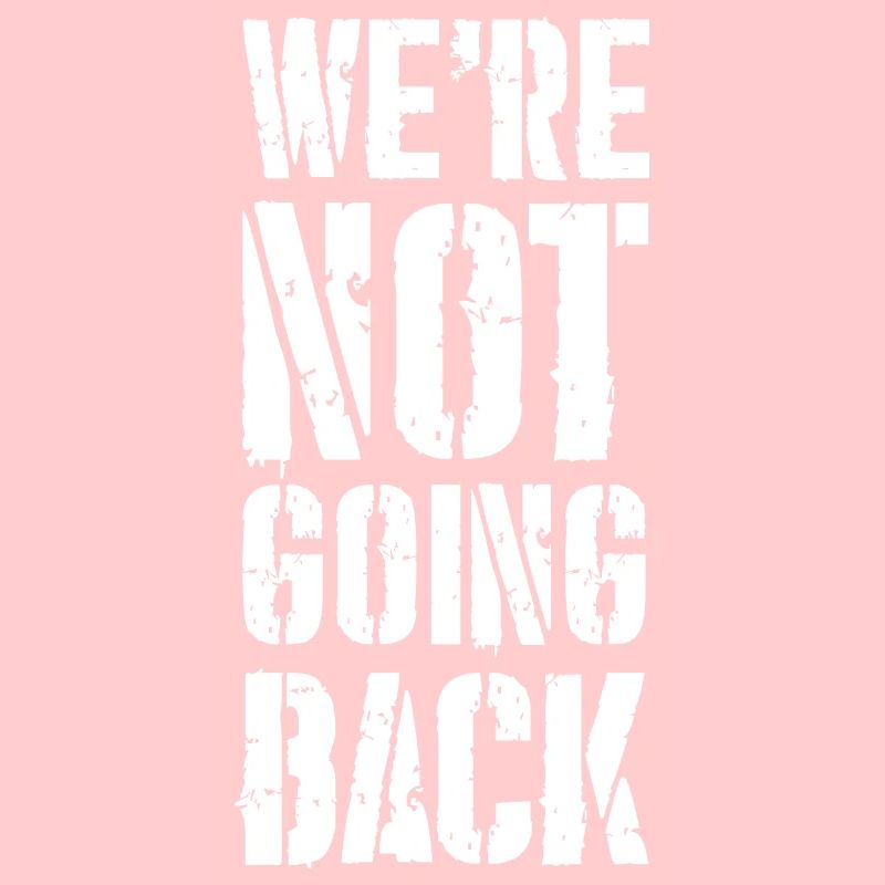 we're not going back
