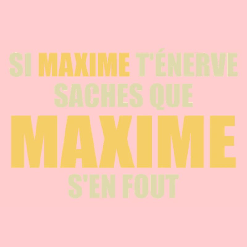 Wenn Maxime dich nervt, sei dir bewusst, dass Maxime sich einen Dreck darum schert