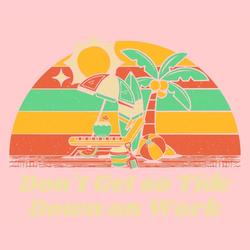 Don't Get so Tide Down on Work Beach Boss Ocean