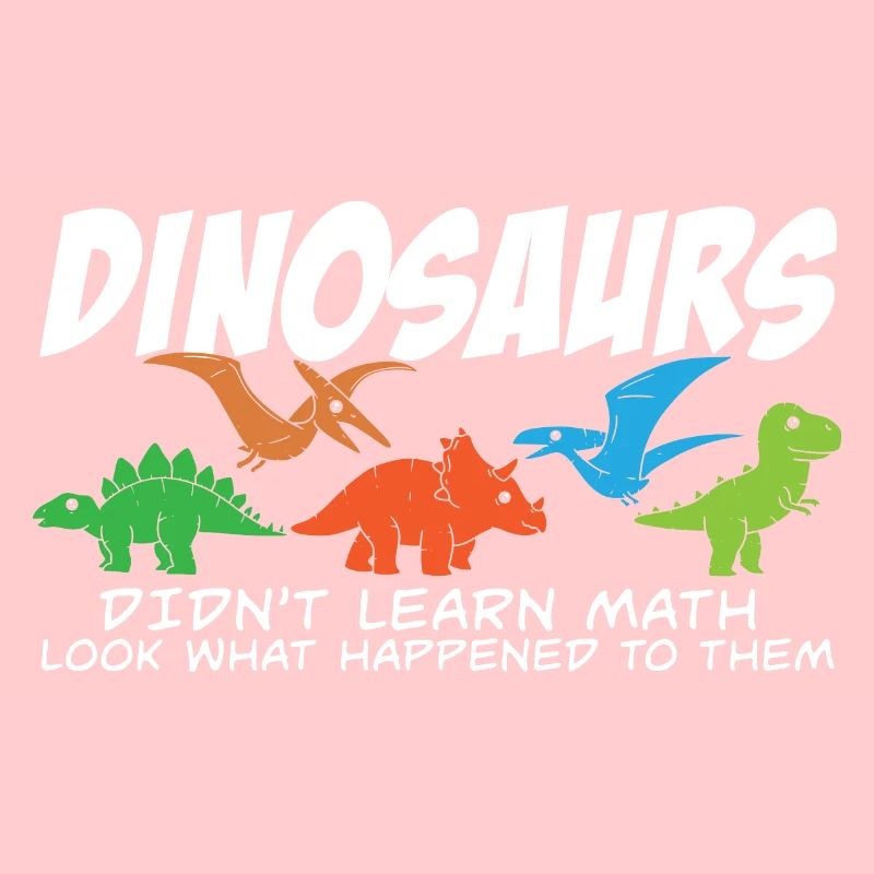 Dinosaurs Didn't Learn Math Funny Mathematics