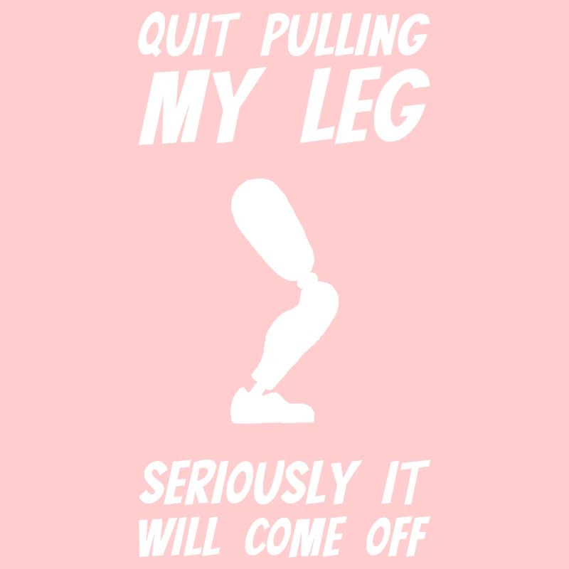 Stop Pulling My Leg Amputee
