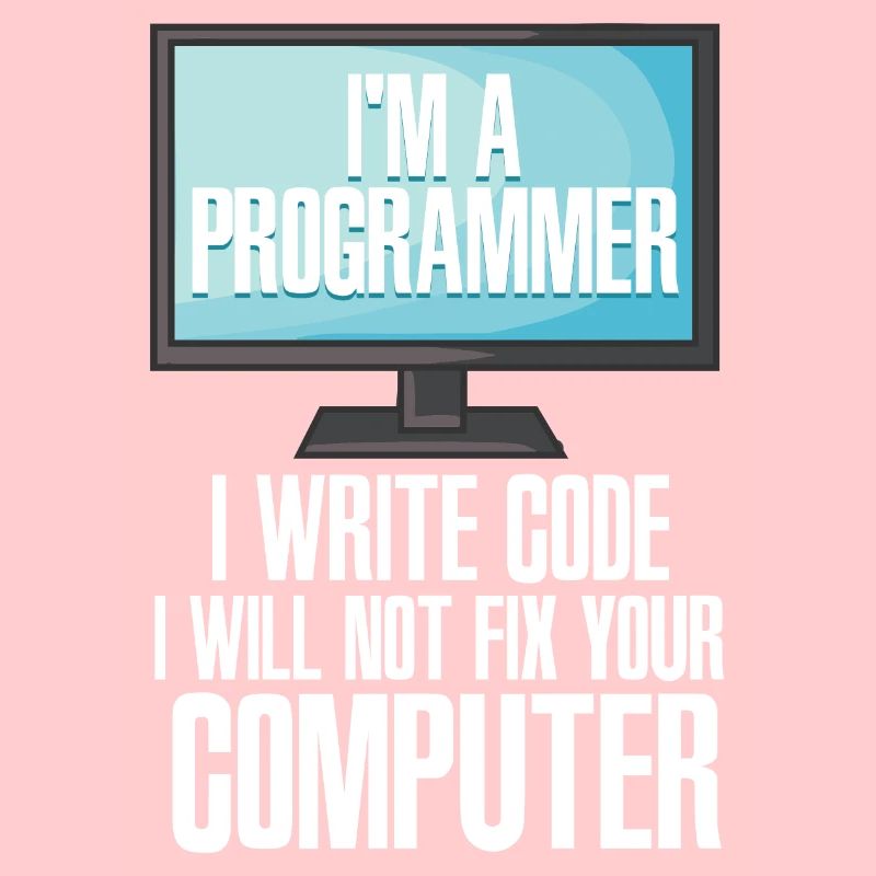 I'm A Programmer I Write Code I Will Not Fix Your