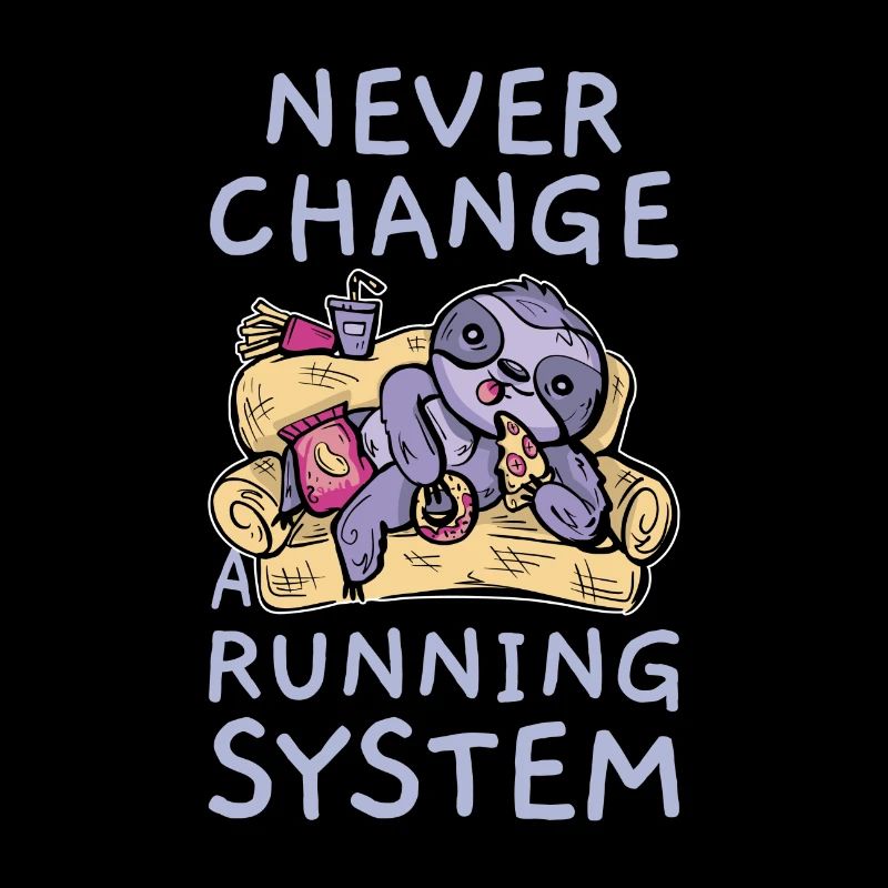 Never Change A Running System Fast Food Sloth