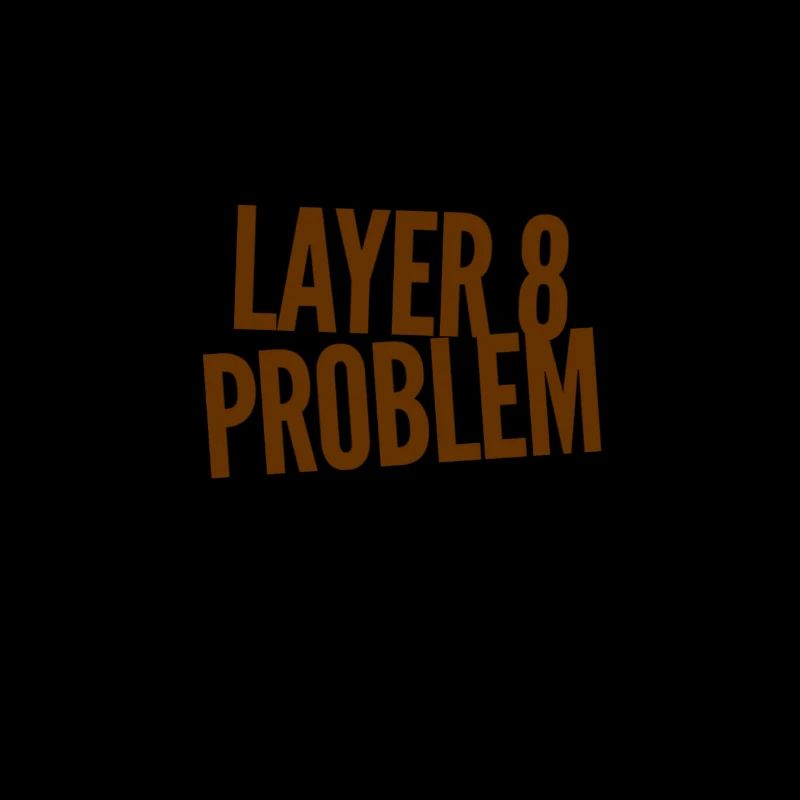 Layer 8 Problem