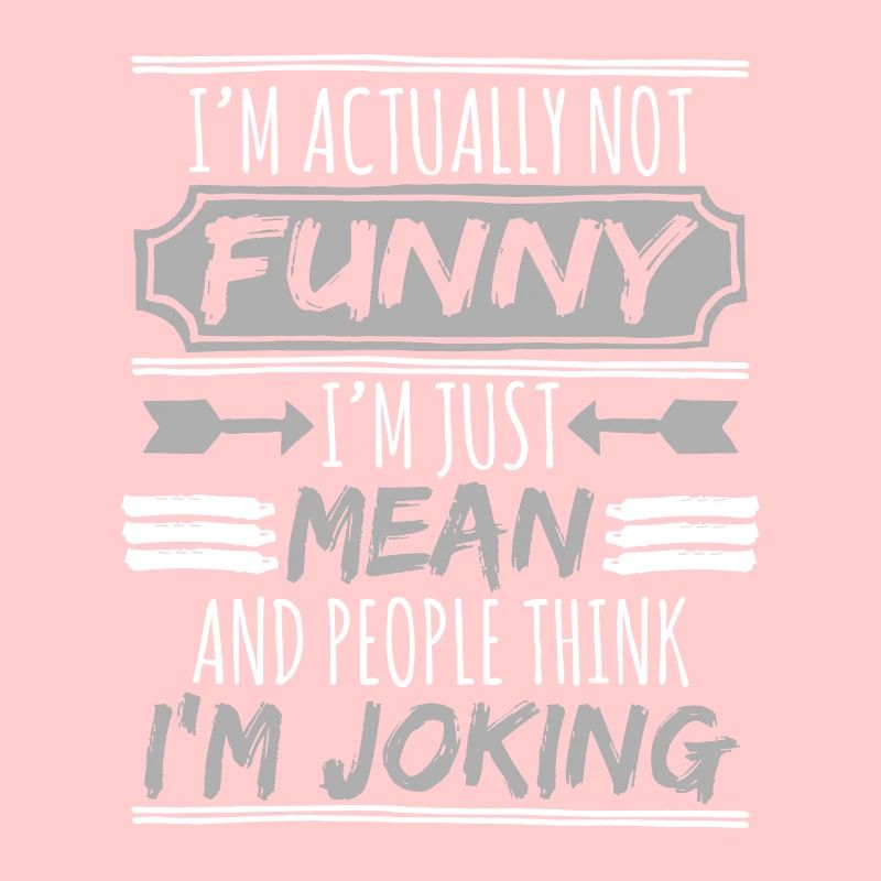 I'm really funny, I'm just wrong and people think