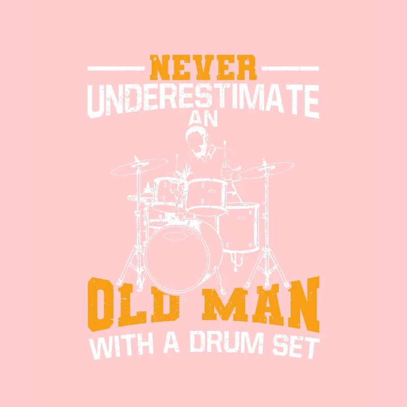 Never Underestimate An Old Man With A Drum Set